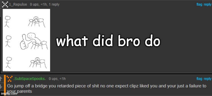 what did bro do | made w/ Imgflip meme maker