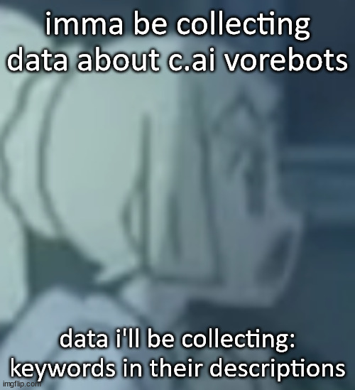 i'll make a bar chart and post it once it's done | imma be collecting data about c.ai vorebots; data i'll be collecting:
keywords in their descriptions | image tagged in lillie | made w/ Imgflip meme maker