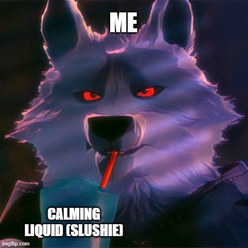 Death Slurping a slushi | ME CALMING LIQUID (SLUSHIE) | image tagged in death slurping a slushi | made w/ Imgflip meme maker