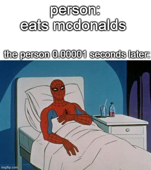 what is wrong with society these days | person: eats mcdonalds; the person 0.00001 seconds later: | image tagged in memes,spiderman hospital,spiderman,mcdonalds,sick,you have been eternally cursed for reading the tags | made w/ Imgflip meme maker