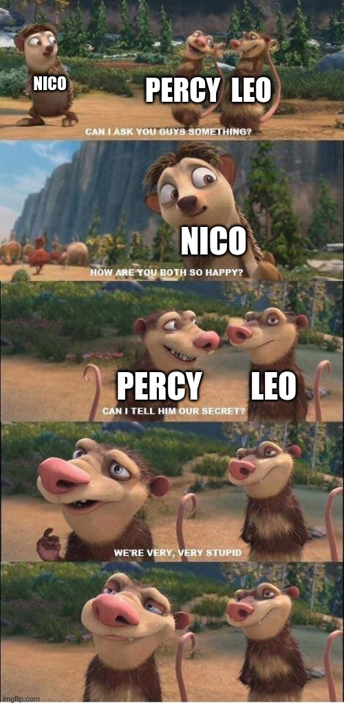 NICO; PERCY  LEO; NICO; PERCY        LEO | image tagged in ice age,percy jackson | made w/ Imgflip meme maker