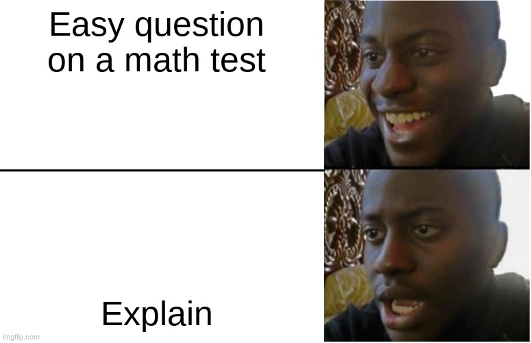 Disappointed Black Guy | Easy question on a math test; Explain | image tagged in you're a wizard harry | made w/ Imgflip meme maker