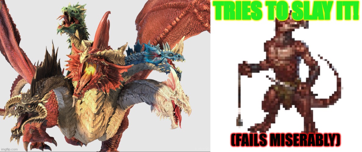 TRIES TO SLAY IT! (FAILS MISERABLY) | image tagged in dragon god | made w/ Imgflip meme maker