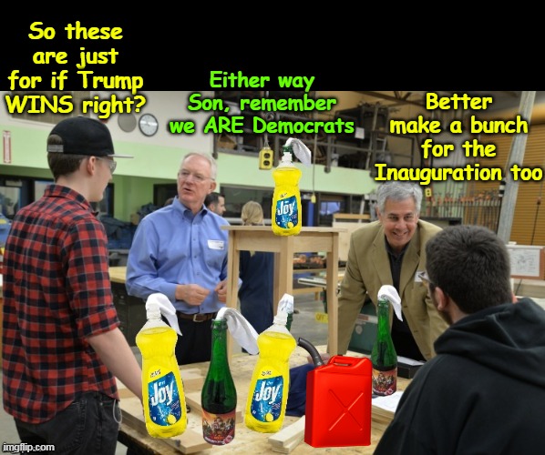 Like the Chicago BULLS Three Peat (Riot even for the good stuff) | Either way Son, remember we ARE Democrats; So these are just for if Trump WINS right? Better make a bunch for the Inauguration too | image tagged in election outcome molotov cocktails harris meme | made w/ Imgflip meme maker