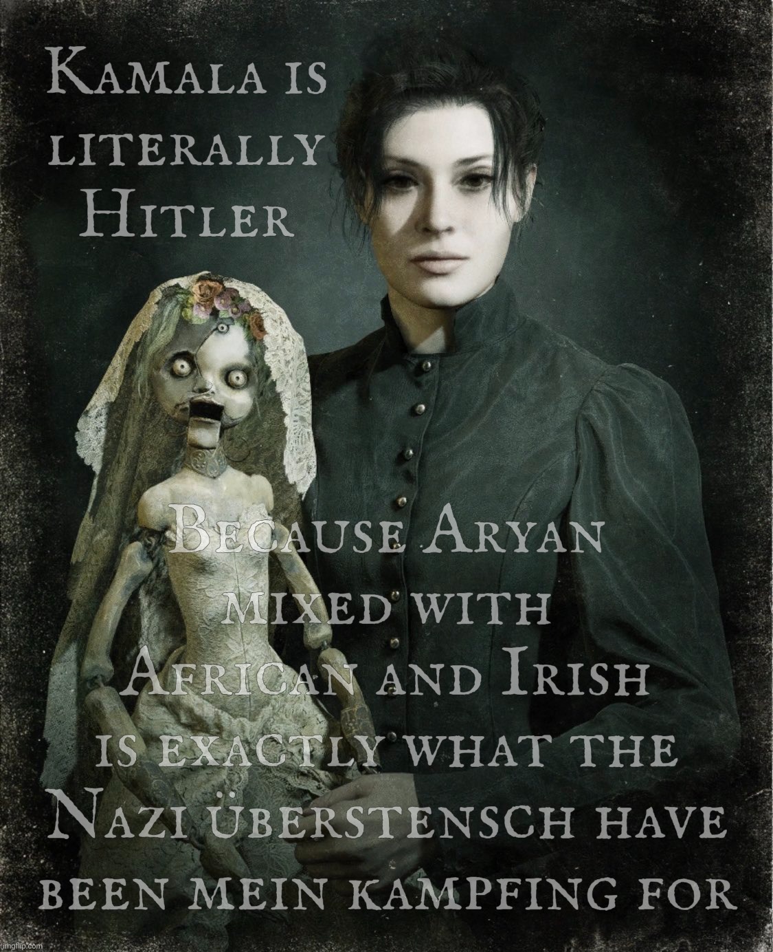 Donna Beneviento and Angie; Resident Evil Village | Kamala is
literally
Hitler; Because Aryan mixed with
African and Irish
is exactly what the
Nazi überstensch have been mein kampfing for | image tagged in donna beneviento and angie resident evil village | made w/ Imgflip meme maker