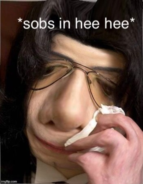 sobs in hee hee | image tagged in sobs in hee hee | made w/ Imgflip meme maker