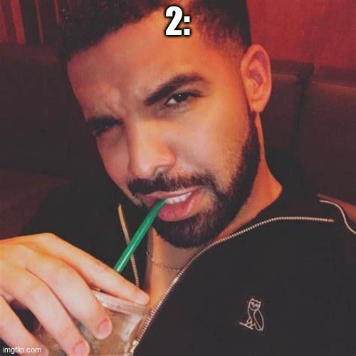 Drake zesty | 2: | image tagged in drake zesty | made w/ Imgflip meme maker
