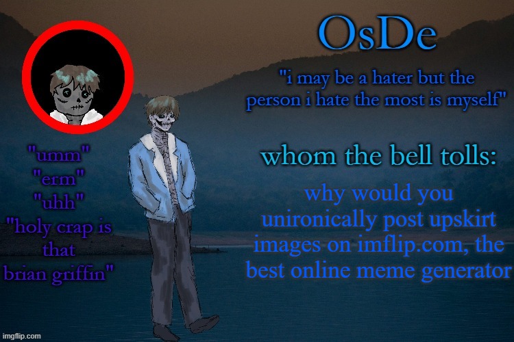 OsDe announcement template | why would you unironically post upskirt images on imflip.com, the best online meme generator | image tagged in osde announcement template | made w/ Imgflip meme maker