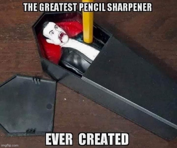 No.2 through the heart | image tagged in dracula,pencil sharpener,greatest,halloween,school supplies,halloween memes | made w/ Imgflip meme maker