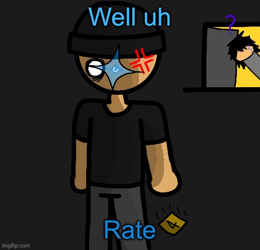 A hint on what’s beneath that sticky note :] | Well uh; Rate | image tagged in a hint on what s beneath that sticky note | made w/ Imgflip meme maker