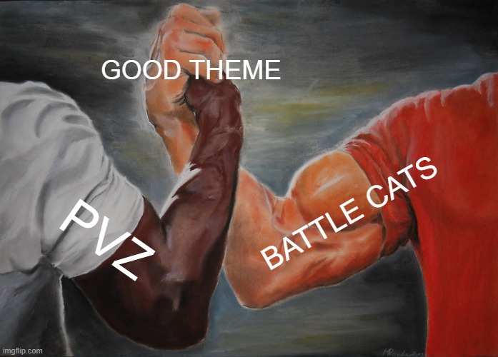 Very good theme | GOOD THEME PVZ BATTLE CATS | image tagged in memes,epic handshake | made w/ Imgflip meme maker