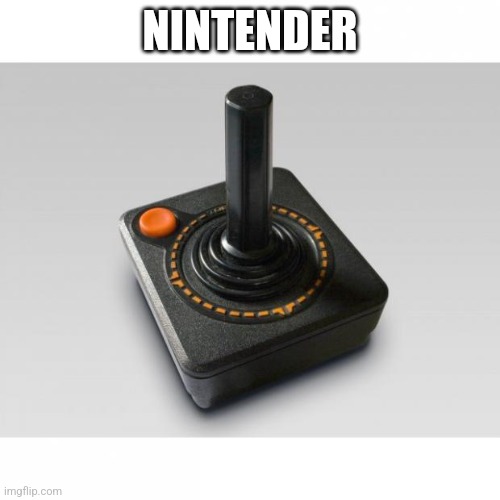 Atari joystick | NINTENDER | image tagged in atari joystick | made w/ Imgflip meme maker