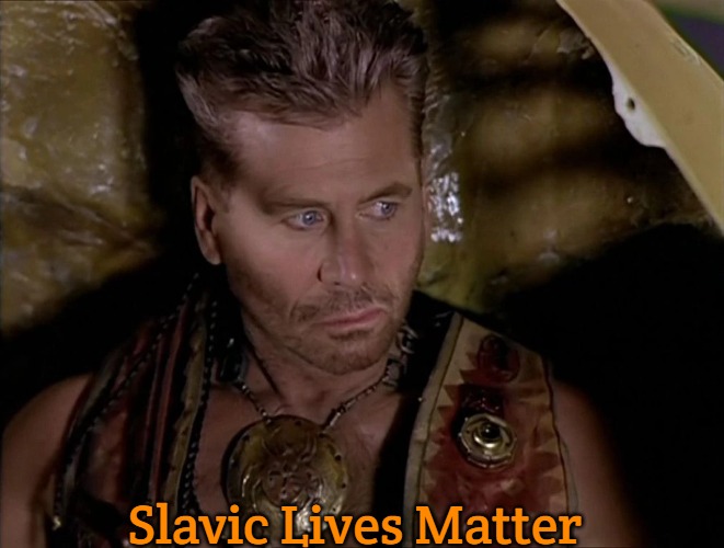 Thodin | Slavic Lives Matter | image tagged in thodin,slavic,lexx | made w/ Imgflip meme maker