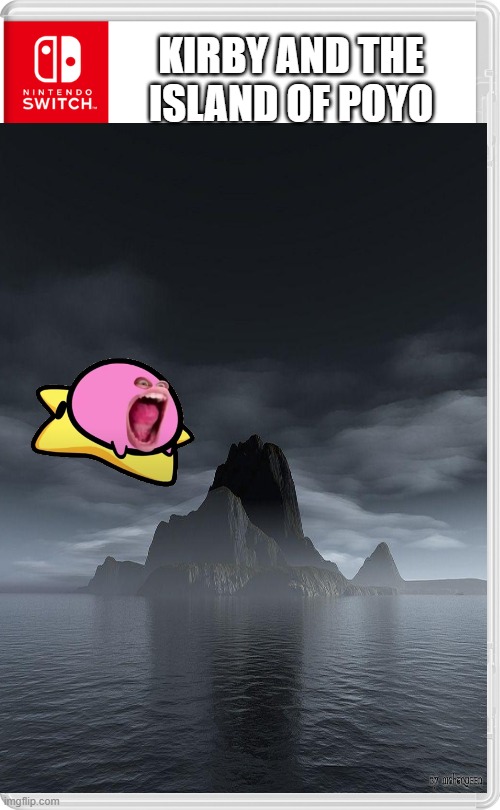 Bro the game creators are running out of ideas | KIRBY AND THE ISLAND OF POYO | image tagged in nintendo switch | made w/ Imgflip meme maker