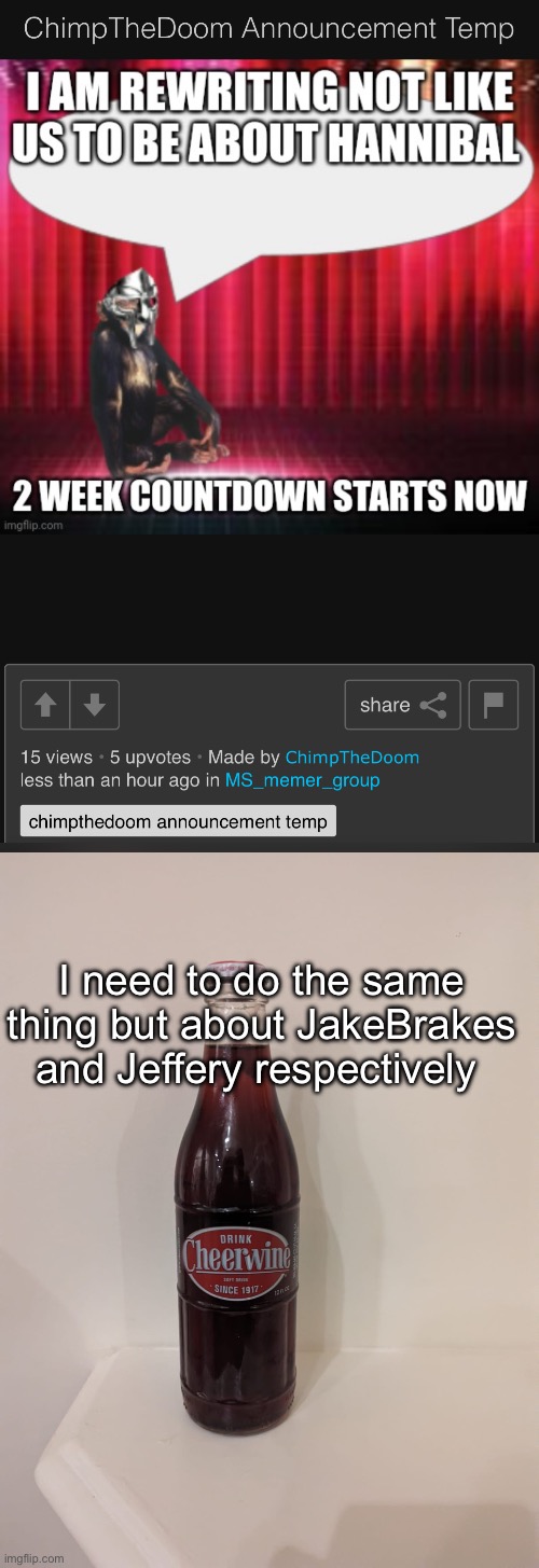 I need to do the same thing but about JakeBrakes and Jeffery respectively | image tagged in cheerwine | made w/ Imgflip meme maker