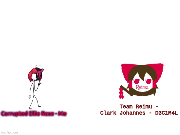 thx for the favourite characters | Team Reimu - Clark Johannes - D3C1M4L; Corrupted Ellie Rose - Me | image tagged in uwu,no more sigma_rizzlers_inc | made w/ Imgflip meme maker