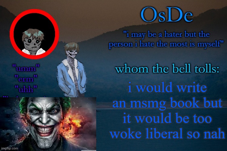 OsDe announcement template | i would write an msmg book but it would be too woke liberal so nah | image tagged in osde announcement template | made w/ Imgflip meme maker