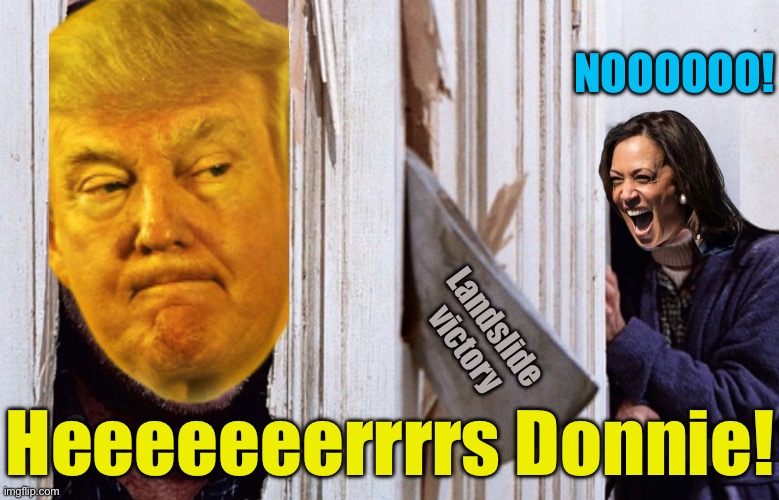 Kamala’s worst nightmare | NOOOOOO! Landslide victory; Heeeeeeerrrrs Donnie! | image tagged in christmas before halloween,election 2024 | made w/ Imgflip meme maker