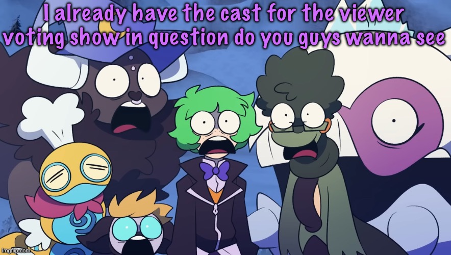Pokémon Friendlocke reaction image | I already have the cast for the viewer voting show in question do you guys wanna see | image tagged in pok mon friendlocke reaction image | made w/ Imgflip meme maker
