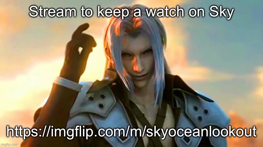 Sephiroth "Got It Memorized" | Stream to keep a watch on Sky; https://imgflip.com/m/skyoceanlookout | image tagged in sephiroth got it memorized | made w/ Imgflip meme maker