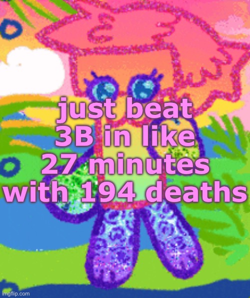 sparkly girly folder dyna | just beat 3B in like 27 minutes with 194 deaths | image tagged in sparkly girly folder dyna | made w/ Imgflip meme maker