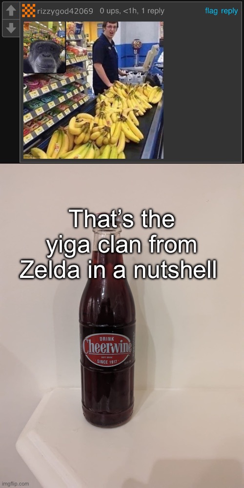 That’s the yiga clan from Zelda in a nutshell | image tagged in cheerwine | made w/ Imgflip meme maker