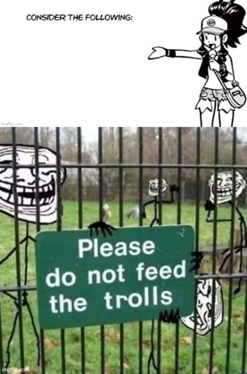 image tagged in consider the following pokespe,troll fence please do not feed the trolls | made w/ Imgflip meme maker