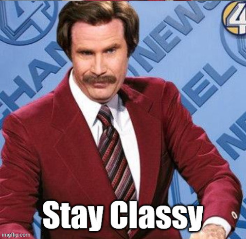 image tagged in stay classy | made w/ Imgflip meme maker