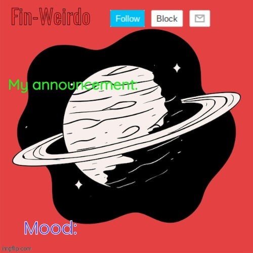 Fin-Weirdo announcement template | image tagged in fin-weirdo announcement template | made w/ Imgflip meme maker