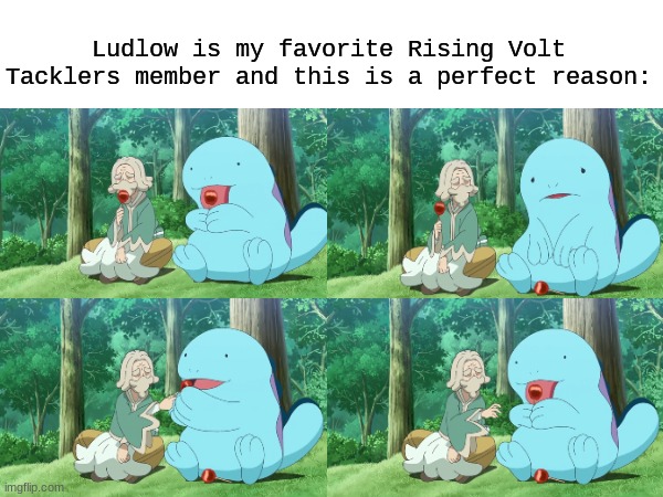 Sharing is caring | Ludlow is my favorite Rising Volt Tacklers member and this is a perfect reason: | image tagged in pokemon,memes,wholesome,anime | made w/ Imgflip meme maker