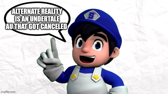 SMG4 says X | ALTERNATE REALITY IS AN UNDERTALE AU THAT GOT CANCELED | image tagged in smg4 says x,it got canceled,alternate reality,undertale | made w/ Imgflip meme maker