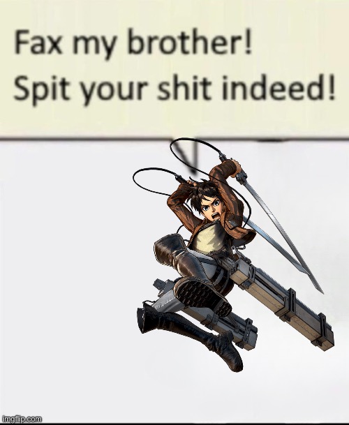 Fax my brother! | image tagged in fax my brother | made w/ Imgflip meme maker