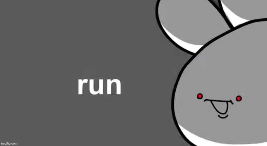 run | image tagged in run | made w/ Imgflip meme maker