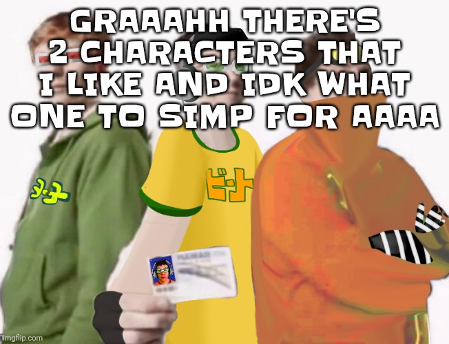 Periodically it switches between the bomb rush cyberfunk think and the slap happy rhythm busters twink | GRAAAHH THERE'S 2 CHARACTERS THAT I LIKE AND IDK WHAT ONE TO SIMP FOR AAAA | image tagged in spam sega with this until a new jsr game comes out 2 5 | made w/ Imgflip meme maker