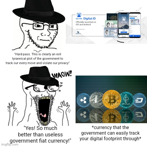 If you hate digital ID then you shouldn't be any more ok with digital currency | "Hard pass. This is clearly an evil tyrannical plot of the government to track our every move and violate our privacy"; "Yes! So much better than useless government fiat currency!"; *currency that the government can easily track your digital footprint through* | image tagged in waow wojak,libertarians,hypocrisy,cryptocurrency,digital id,neckbeard libertarian | made w/ Imgflip meme maker