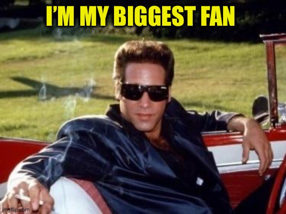 Andrew dice clay | I’M MY BIGGEST FAN | image tagged in andrew dice clay | made w/ Imgflip meme maker