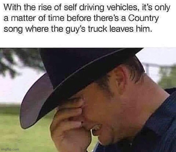 Country, man. | image tagged in country music,cowboy,western,cowboy hat,trucks,vehicle | made w/ Imgflip meme maker