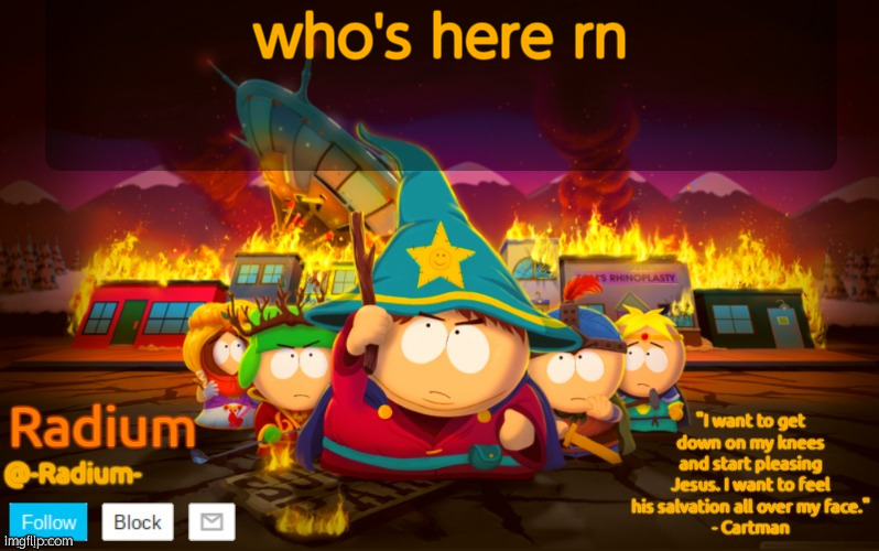 Radium South Park template | who's here rn | image tagged in radium south park template | made w/ Imgflip meme maker