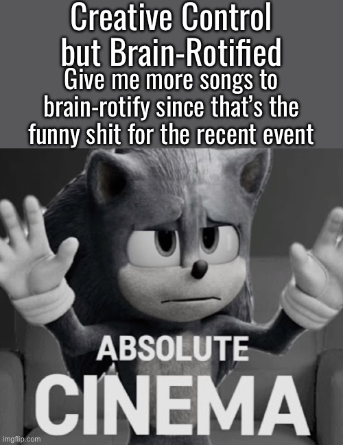 Don’t worry, I’ll take therapies to treat the damage from the language | Creative Control but Brain-Rotified; Give me more songs to brain-rotify since that’s the funny shit for the recent event | image tagged in absolute cinema sonic mode | made w/ Imgflip meme maker