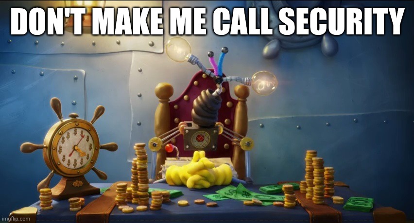 YOU'RE FIRED | DON'T MAKE ME CALL SECURITY | image tagged in spongebob squarepants,spongebob,memes,security | made w/ Imgflip meme maker