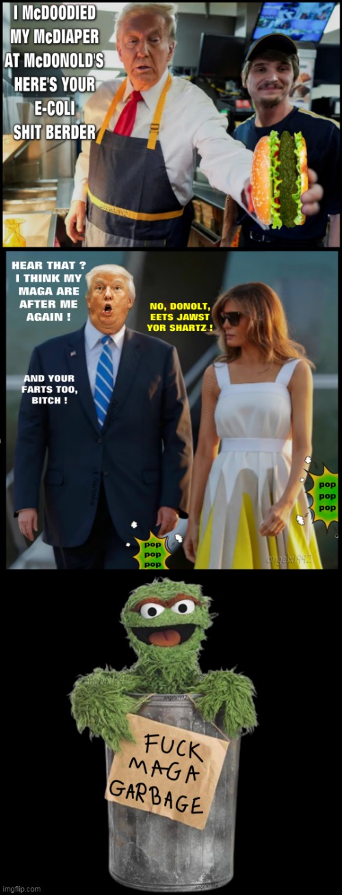 weird garbage maga farts | image tagged in oscar the grouch,mcdonalds,shart,melania trump,donald trump is an idiot,clown car republicans | made w/ Imgflip meme maker