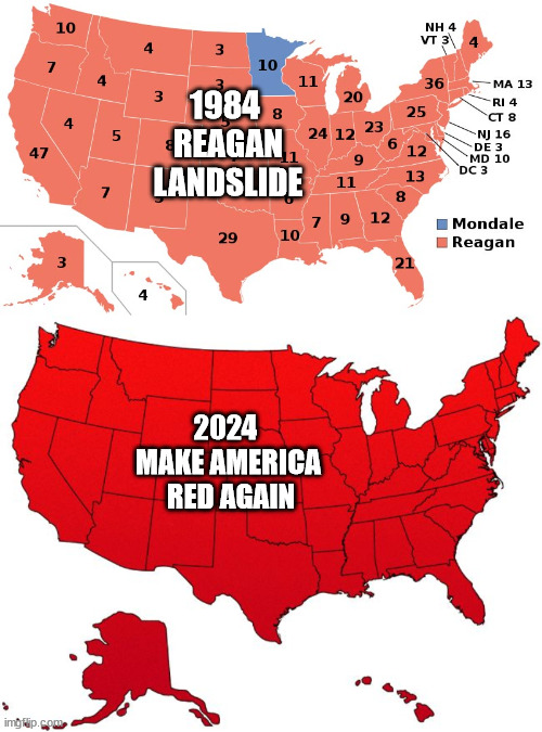 Make America Red Again | 1984
 REAGAN
 LANDSLIDE; 2024 
MAKE AMERICA
 RED AGAIN | image tagged in ronald reagan 1984 landslide,red usa map | made w/ Imgflip meme maker