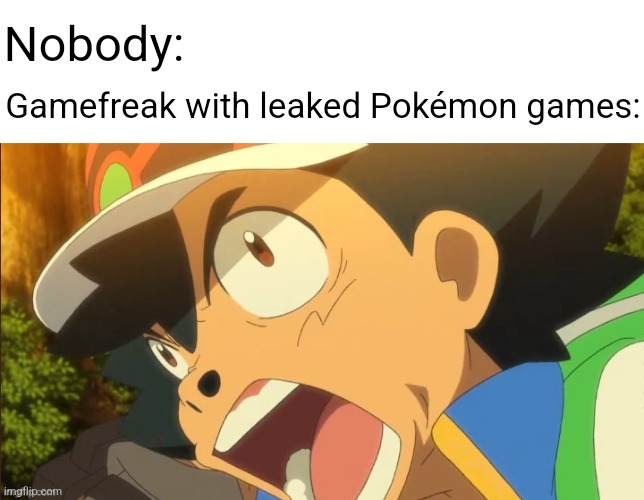 Pokémon beta version leaks meme | Nobody:; Gamefreak with leaked Pokémon games: | image tagged in ash ketchum get off of my planet,ash ketchum,pokemon,pokemon memes,memes | made w/ Imgflip meme maker