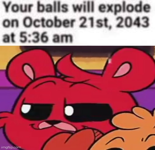 Your balls will explode on October 21st, 2043 at 5:36 am Blank Meme Template