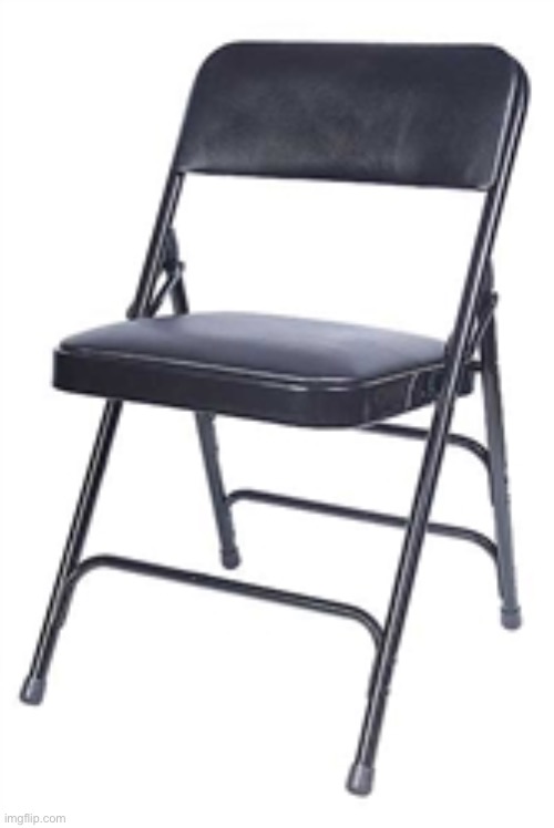 Black Vinyl Metal Foding Chair | image tagged in black vinyl metal foding chair | made w/ Imgflip meme maker