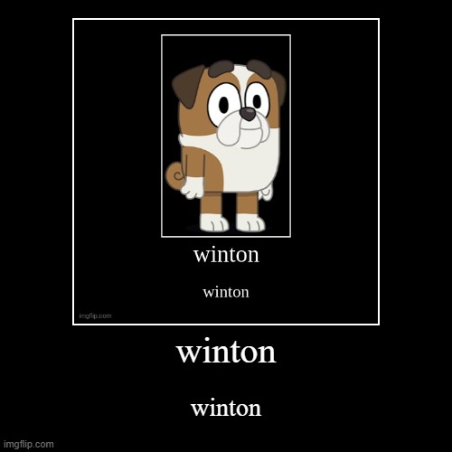 winton | winton | winton | image tagged in funny,demotivationals,bluey | made w/ Imgflip demotivational maker