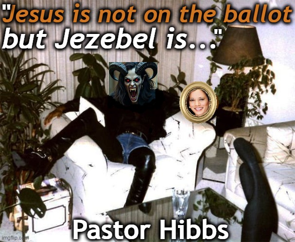 Kamala, a Joyless Jezebel | "; Jesus is not on the ballot; but Jezebel is... "; Pastor Hibbs | image tagged in kamala harris,jesus,jezebel,quote,joyful warrior,political humor | made w/ Imgflip meme maker