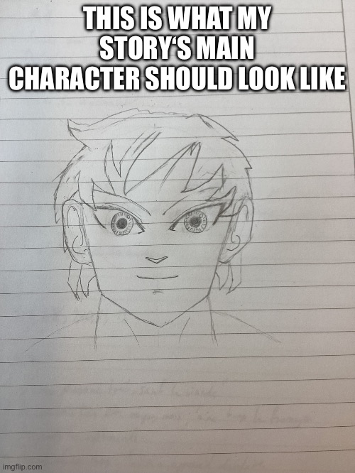 please comment your opinion | THIS IS WHAT MY STORY‘S MAIN CHARACTER SHOULD LOOK LIKE | image tagged in drawing,manga | made w/ Imgflip meme maker