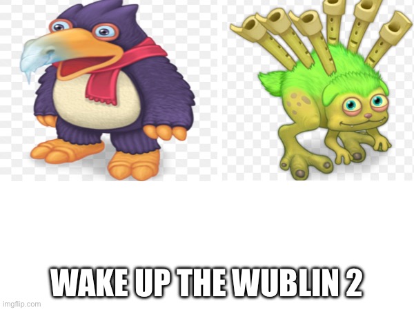 Ohri | WAKE UP THE WUBLIN 2 | image tagged in msm | made w/ Imgflip meme maker