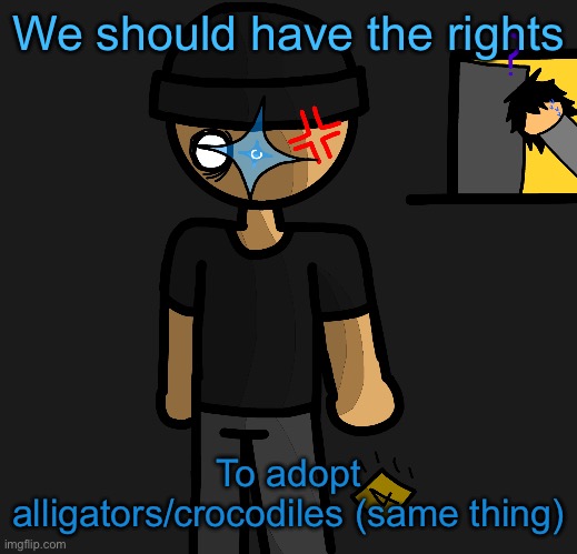 A hint on what’s beneath that sticky note :] | We should have the rights; To adopt alligators/crocodiles (same thing) | image tagged in a hint on what s beneath that sticky note | made w/ Imgflip meme maker